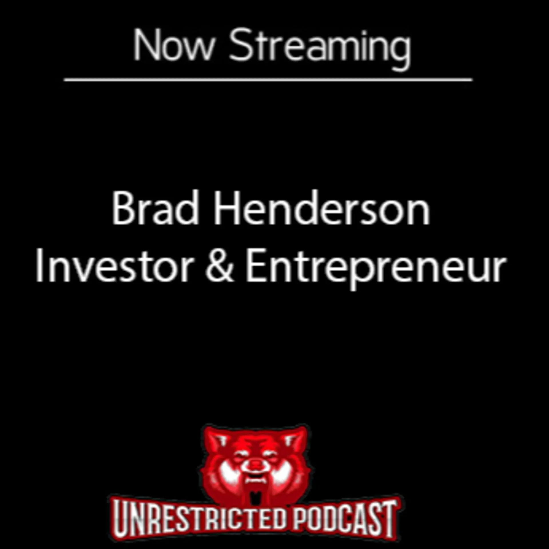 Getting Unrestricted With Investor & Entrepreneur Brad Henderson